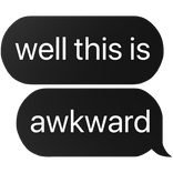 well this is awkward text