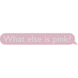 What else is pink? (Pink)