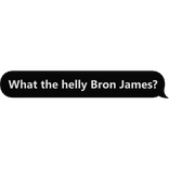 What the hely Bron James