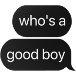 who's a good boy text