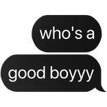 who's a good boyyy text