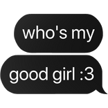 who's a good girl :3 text