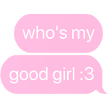who's a good girl :3 text