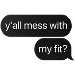 y'all mess with my fit text
