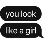 you look like a girl text bubble