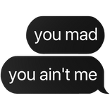 you mad you ain't me text