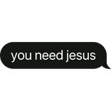 you need jesus text bubble
