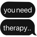 you need therapy.. text