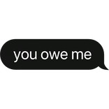 you owe me text bubble