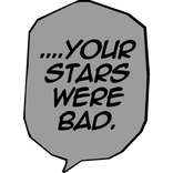 "Your Stars Were Bad"