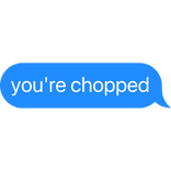 you're chopped