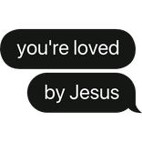 you're loved by Jesus christian text bubble