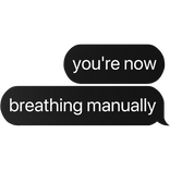 you're now breathing manually text