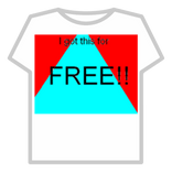 I GOT THIS SHIRT FOR FREE!
