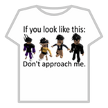 If you look like this, don’t approach me!