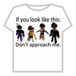 If you look like this Don't approach me.