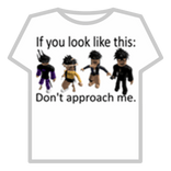 If You Look Like This DONT Approach Me