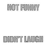 Not Funny, Didn't Laugh